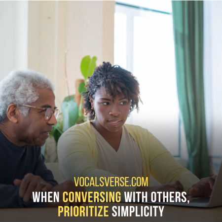 When talking with others, keep your words simple