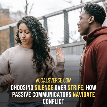 Choosing Silence Over Conflict: How Passive Communication style Steers Clear of Heated Debates