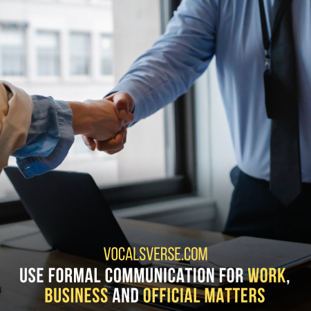 Use formal Communication for work, business and official matters