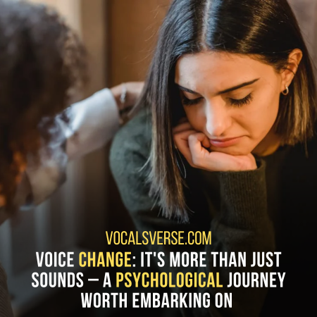 Voice Changing Journey Effects Psychologically aswell