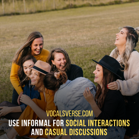 Use Informal communication for social interactions and casual discussions