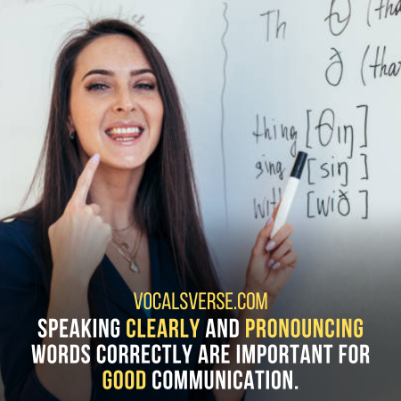 Speak clearly and pronounce words correctly to communicate effectively.